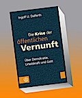 Die Krise der öffentlichen Vernunft. Über Demokratie, Urteilskraft und Gott