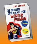 Die geheime Geschichte von Wonder Woman