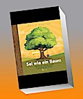 Sei wie ein Baum - Was wir von unseren grünen Freunden lernen können