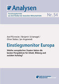 IW-Analysen 54: Einstiegsmonitor Europa. Welche europäischen Staaten bieten die besten Perspektiven für Arbeit, Bildung und sozialen Aufstieg?